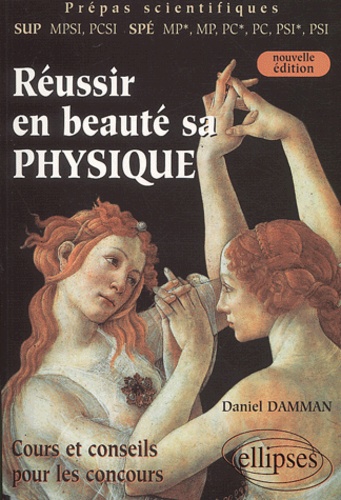 Daniel Damman - Réussir en beauté sa physique - Cours et conseils pour les concours.