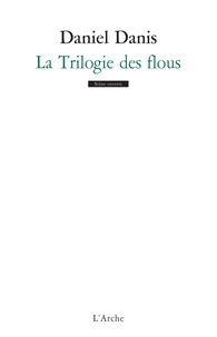Daniel Danis - La Trilogie des flous ; Mille anonymes ; Ayiti tè frajil ou L'Ile saline.