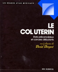 Daniel Dargent et  Collectif - Le Col Uterin. Etats Precancereux Et Cancers Debutants.