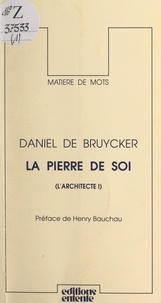 Daniel De Bruycker et Henry Bauchau - L'architecte (1). La pierre de soi.