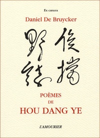 Daniel De Bruycker - Poèmes de Hou Dang Yé (Destins nomades 1).
