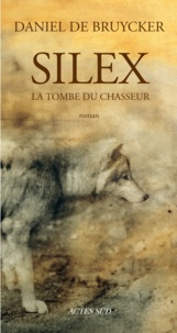 Daniel De Bruycker - Silex - La tombe du chasseur.