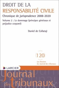 Daniel de Callataÿ - Droit de la responsabilité civile - Chronique de jurisprudence 2008-2020 Volume 2, Le dommage (principes généraux et préjudice corporel).