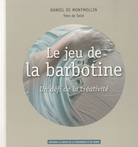 Daniel de Montmollin - Le jeu de la barbotine - Un défi de la créativité.