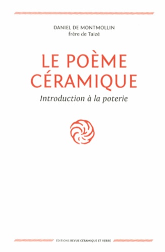 Daniel de Montmollin - Le poème céramique - Introduction à la poterie.