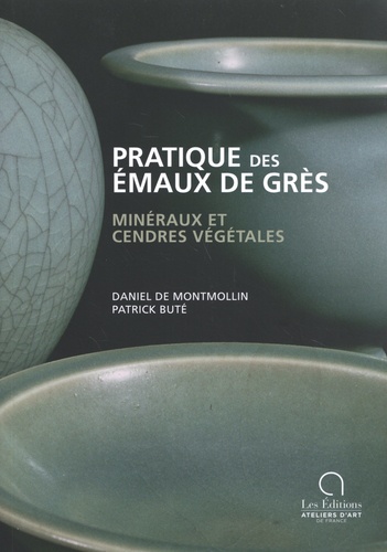 Daniel de Montmollin - Pratique des émaux de grès - Minéraux et cendres végétales.