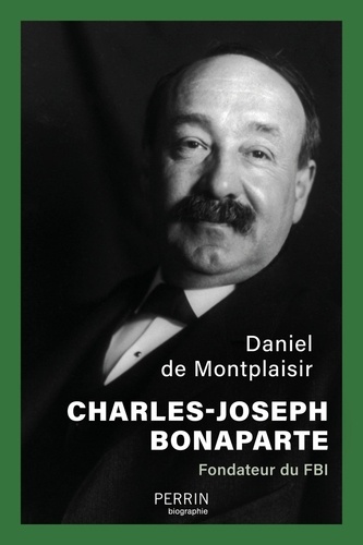 Charles-Joseph Bonaparte. Fondateur du FBI