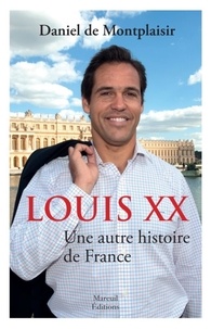 Daniel de Montplaisir - Louis XX - Une autre histoire de France.