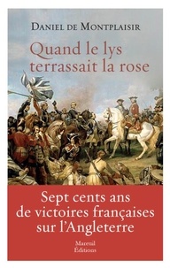 Joomla books téléchargement gratuit Quand le lys terrassait la rose  - Sept cents ans de victoires françaises sur l'Angleterre RTF 9782372541008
