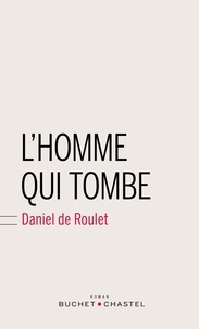 Daniel de Roulet - L'homme qui tombe.
