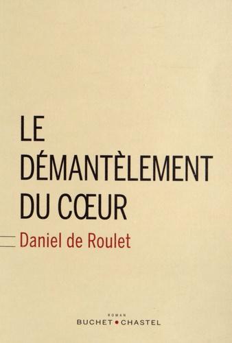 Daniel de Roulet - Le démantèlement du coeur.