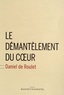 Daniel de Roulet - Le démantèlement du coeur.