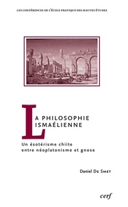 Daniel De Smet - La philosophie ismaélienne : un ésotérisme chiite entre néoplatonisme et gnose.