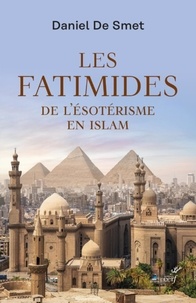 Daniel De Smet - Les Fatimides - De l'ésotérisme en islam.