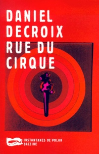 Daniel Decroix - Les Filles De Joie, Les Hommes De Peine Tome 1 : Rue Du Cirque.