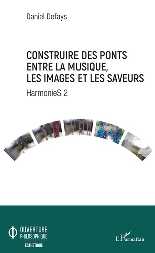 Daniel Defays - Construire des ponts entre la musique, les images et les saveurs - HarmonieS 2.