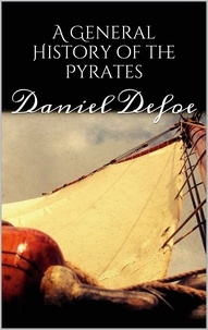 Daniel Defoe - A General History of the Pyrates.
