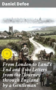 From London to Land's End and Two Letters from the "Journey through England by a Gentleman"