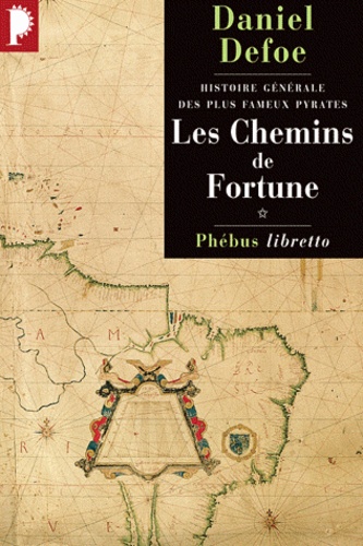 Daniel Defoe - Histoire générale des plus fameux pyrates Tome 1 : Les Chemins de Fortune.