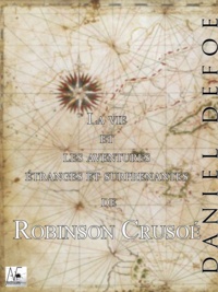 Daniel Defoe - La vie et les aventures étranges et surprenantes de Robinson Crusoé.