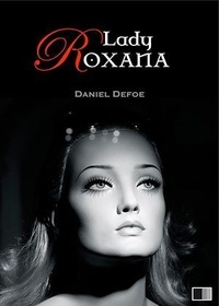 Daniel Defoe - Lady Roxana ou l'Heureuse Maîtresse.
