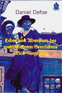 Leben und Abenteuer des weltbekannten Seeräubers Bob Singleton