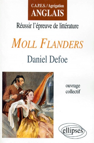 Daniel Defoe - Réussir l'épreuve de littérature, "Moll Flanders", Daniel Defoe - CAPES-agrégation anglais.