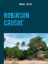 Daniel Defoe - Robinson Crusoe - Tome I.
