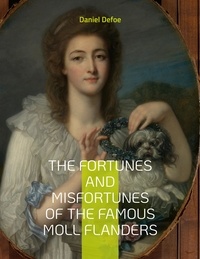 Daniel Defoe - The Fortunes and Misfortunes of the Famous Moll Flanders.