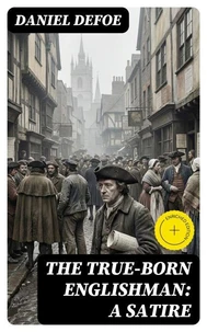 The True-Born Englishman: A Satire