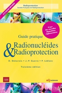 Daniel Delacroix et Jean-Paul Guerre - Radionucléides et radioprotection - 3ème Edition - Guide pratique.