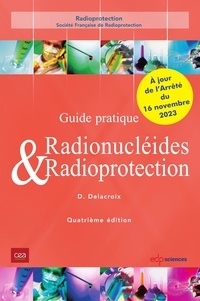 Daniel Delacroix - Radionucléides & Radioprotection - 4ème édition - Guide pratique.