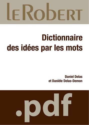 Daniel Delas et Danièle Delas-Demon - Dictionnaire des idées par les mots.
