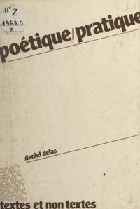 Daniel Delas et Roger Fayolle - Poétique pratique.