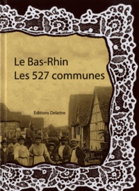 Daniel Delatre - Le Bas-Rhin, les 527 communes.