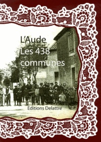 Daniel Delattre - L'Aude, les 438 communes.
