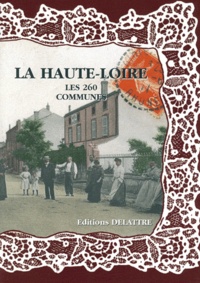 Daniel Delattre - La Haute-Loire, les 260 communes.