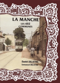 Daniel Delattre - La Manche, les 602 communes.