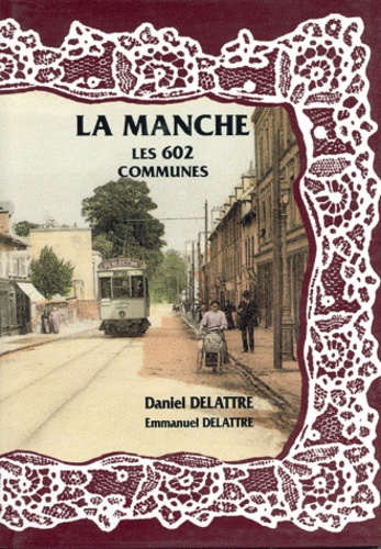 Daniel Delattre - La Manche, les 602 communes.