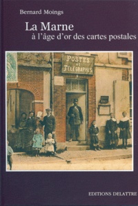 Daniel Delattre - La Marne à l'âge d'or des cartes postales.