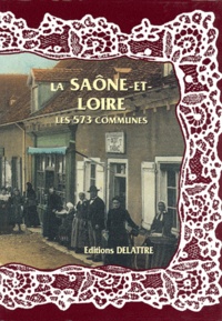Daniel Delattre - La Saône-et-Loire, les 573 communes.