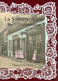 Daniel Delattre - La Saône-et-Loire - Les 573 communes.