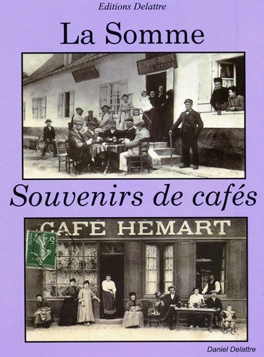 Daniel Delattre et Pierre Chevin - La Somme, souvenirs de cafés.