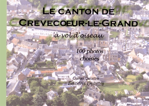Daniel Delattre - Le canton de Crèvecoeur-le-Grand à vol d'oiseau.