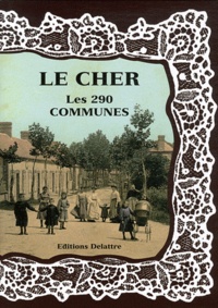Daniel Delattre - Le Cher, les 290 communes.