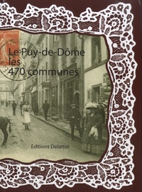 Daniel Delattre - Le Puy-de-Dôme, les 470 communes.