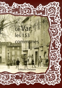 Daniel Delattre - Le Var, les 153 communes.