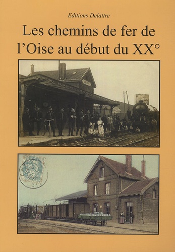 Daniel Delattre - Les chemins de fer de l'Oise au début du XXe.