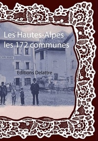 Daniel Delattre - Les Hautes-Alpes, les 172 communes.
