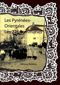 Daniel Delattre - Les Pyrénées-Orientales, les 226 communes.